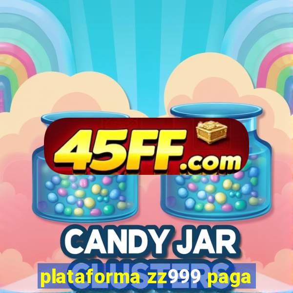 plataforma zz999 paga